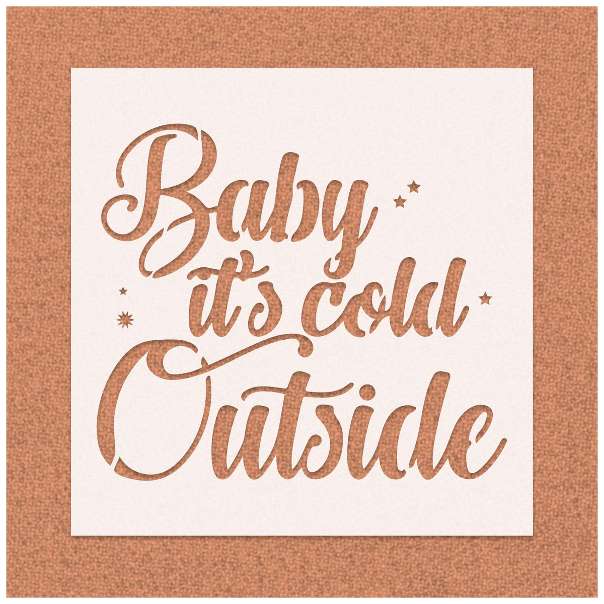 Baby It's Cold Outside Stencil